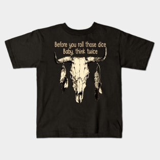 Before you roll those dice Baby, think twice Feathers Bull Skull Kids T-Shirt